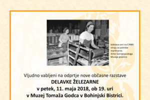 11. maj ob 19. uri: Delavke železarne; Muzej Tomaža Godca v Bohinjski Bistrici